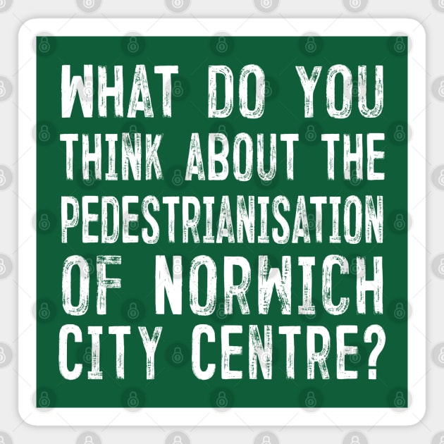 What do you think about the pedestrianisation of Norwich City Centre? Magnet by DankFutura